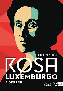 Rosa Luxemburgo - Pensamento e ação - Biografia - Paul Frolich