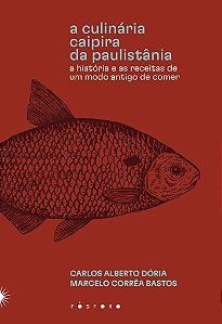 A Culinária caipira da paulistânia - Carlos Alberto Dória