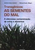 Transgênicos: As sementes do mal - Antônio Inácio Andrioli - A silenciosa contaminação de solos e alimentos