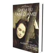 Quem eu tanto amei - Américo Simões - Romance Espírito