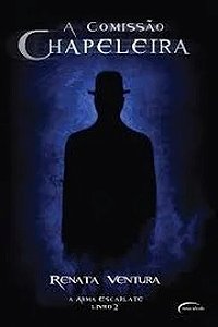 A Comissão Chapeleira - A Arma Escarlate Livro 2 - Renata Ventura