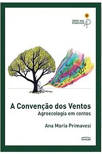 A Convenção dos Ventos – Agroecologia Em Contos - Ana Maria Primavesi