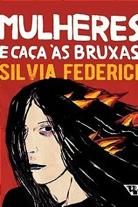 Mulheres e caça às bruxas - Silvia Federici (marcas)