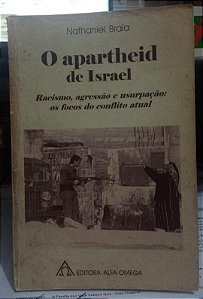 O Apartheid de Israel - Nathaniel Braia - Racismo, agressão e usurpação