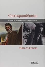 Correspondências- Marcos Fabris - Pintura, fotografia e o retrato da modernidade