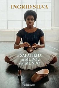 A sapatilha que mudou meu mundo - Ingrid Silva