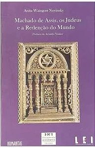 Machado de Assis, os Judeus e a Redenção do Mundo - Anita Waingort Novinsky