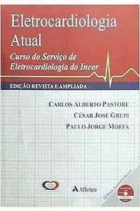 Eletrocardiologia Atual: Curso do Serviço de Eletrocardiologia do Incor - Carlos Alberto Pastore