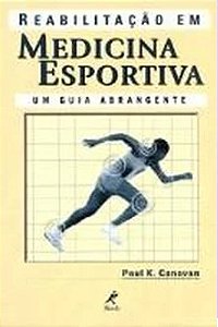 Reabilitação Em Medicina Esportiva - um Guia Abrangente - Paul K. Canavan
