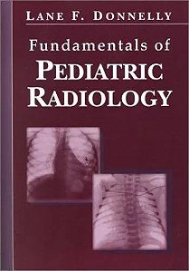 Fundamentals of Pediatric Radiology by Lane F. Donnelly (Em inglês)