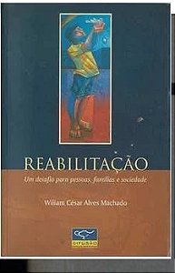 Reabilitação um Desafio para Pessoas, Familias e Sociedade - William César  Alves Machado (marcas)