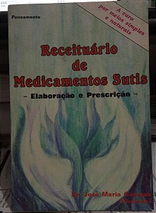 Receituário de Medicamento Sutis: Elaboração e Prescrição - José Maria Campos - A Cura por meios simples e naturais