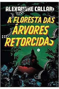 A Floresta das Árvores Retorcidas - Alexandre Callari - Lacrado - Capa Dura