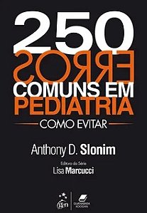 250 Erros Comuns em Pediatria - Como Evitar - Anthony D. Slonim