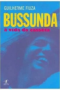Bussunda a Vida do Casseta - Guilherme Fiuza