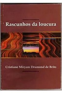 Rascunhos da Loucura - Cristiane Miryam Drumond de Brito