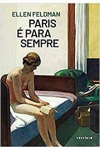 Paris É para Sempre - Ellen Feldman