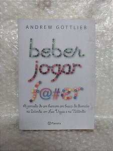 Beber, Jogar F@#er - Andrew Gottlieb