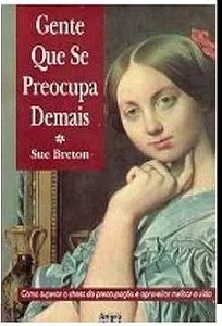 Gente Que Se Preocupa Demais - Sue Breton