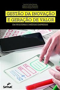 Gestão da inovação e geração de valor em pequenas e médias empresas - José da Cunha Tavares