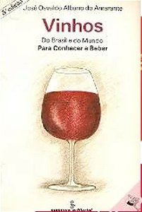 Vinhos do Brasil e do Mundo para Conhecer e Beber - José Osvaldo do Amarante