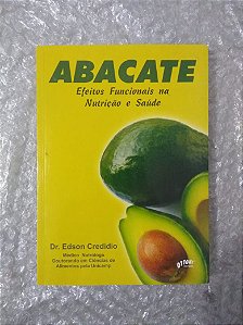 Abacate Efeitos Funcionais Na Nutrição e Saúde - Dr. Edson Credidio