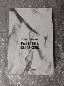 Fantasma sai de Cena - Philip Roth