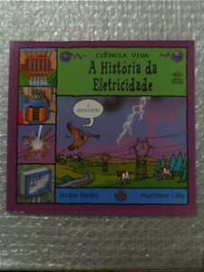 A História Da Eletricidade - Jacqui Bailey E Matthew Lilly