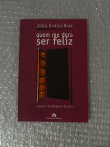 Quem Me Dera Ser Feliz - Júlio Emílio Braz