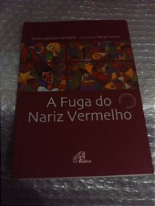 A Fuga Do Nariz Vermelho - Sílvio Valentin Liorbano