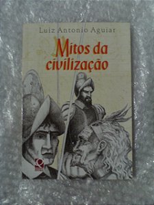 Mitos Da Civilização - Luiz Antonio Aguiar