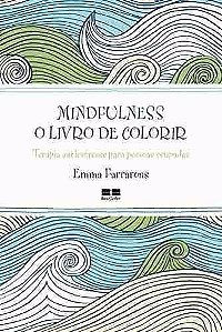 Mindfulness O Livro De Colorir - Terapia Antiestresse - Emma Farrarons