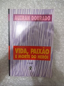 Vida, Paixão E Morte Do Herói - Autran Dourado