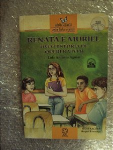 Renata E Muriel Uma História De Querer Viver- Luiz A. Aguiar