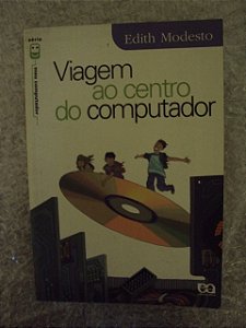 Viagem Ao Centro Do Computador- Edith Modesto