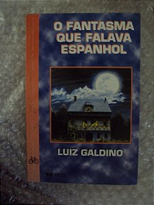 O Fantasma Que Falava Espanhol - Luiz Galdino