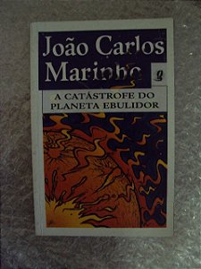 A Catástrofe Do Planeta Ebulidor - João Carlos Marinho