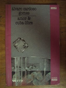 Amor & Cuba-libre - Álvaro Cardoso Gomes