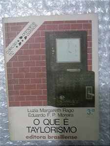 O Que É Taylorismo - Luzia Margareth Rago - Primeiros Passos