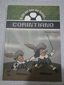 O Dia Em Que Me Tornei......corintiano- Marcelo Duarte