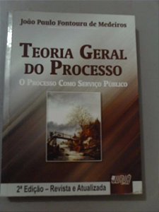 Teoria Geral Do Processo - O Processo Como Servidor Público - João Paulo Fontoura de Medeiros