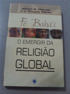 Fé Bahá ` Í - O Emergir Da Religião Global  J. Douglas Mart