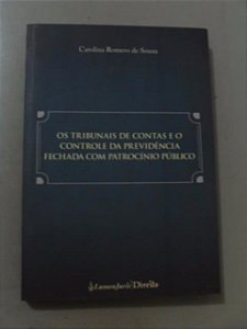Os Tribunais De Contas E O Controle Da Previdência Fechada - Carolina Romeiro de Souza