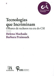 Tecnologias Que Incriminam Olhares De Reclusos Na Era Do Csi - Helena Machado