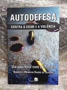 Autodefesa Contra o Crime e a Violência - Humberto Wendling Simões De Oliveira