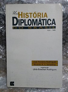 Uma Histórica Diplomática Do Brasil - José Honório Rodrigues