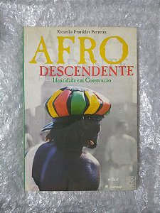 Afro-Descendente: Identidade em Construção - Ricardo Franklin Ferreira