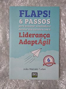 Flaps!: 6 Passos para Acelerar Resultados e Decolar sua Carreira com a Liderança AdaptÁgil