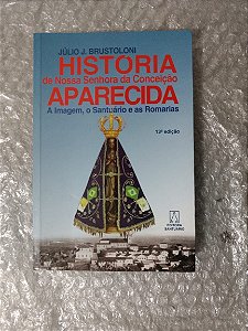 História de Nossa Senhora da Conceição Aparecida - Júlio J. Brustoloni