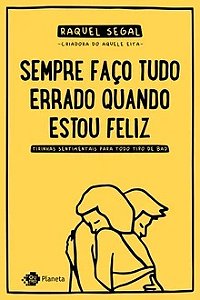 Sempre faço tudo errado quando estou feliz - Raquel Segal - Tirinhas